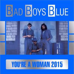 Bad Boys Blue (Remix) - You're A Woman