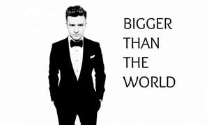 Justin Timberlake - Bigger Than The World