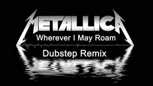 Metallica - Wherever I May Roam (Dubstep Remix)