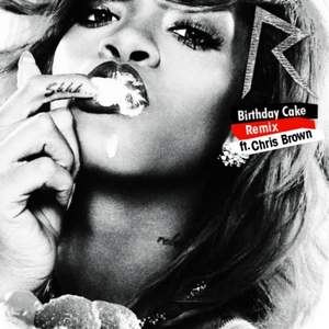 Rihanna feat. Chris Brown - Birthday Cake (Remix)