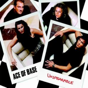 Ace of base - Unspeakable