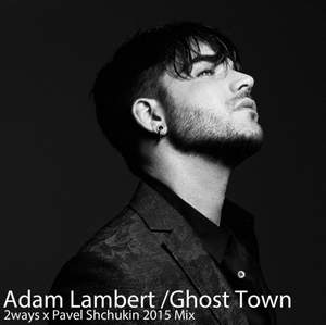 Adam Lambert  Ghost Town (Daniel Campbell Remix) - на звонок