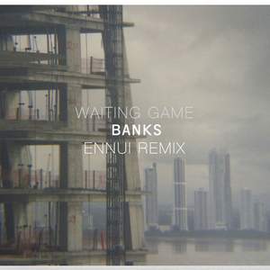 BANKS - Waiting Game (Ennui Remix)