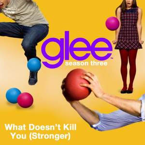 Glee Cast - What does not kill you make you stronger