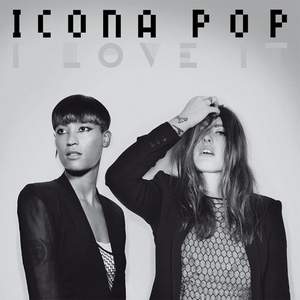 Icona Pop - I love It (I Dont Care)