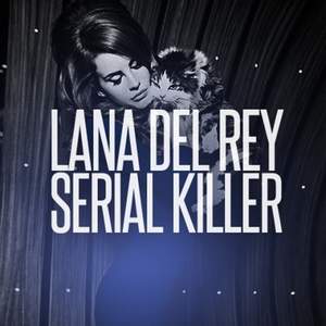 Lana Del Rey - Sweet Serial Killer