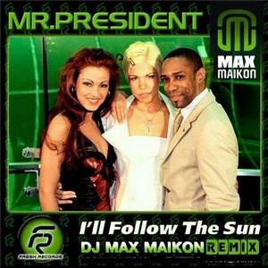 Mr. President - I'll Follow The Sun