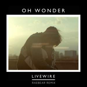 Oh Wonder - Livewire (RAEBEAR Remix)