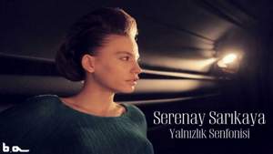 Serenay Sarikaya - Yalnizlik Senfonisi