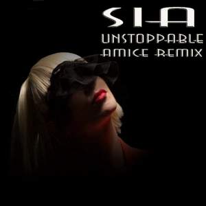 SIA, DJ AMICE - UNSTOPPABLE