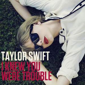 Taylor Swift - I Knew You Were Trouble (original)