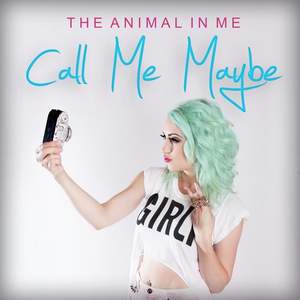 The Animal In Me - Call Me Maybe (Carly Rae Jepsen Cover)