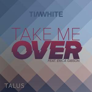 Tim White - Tim White - ft. Erica Gibson - Take Me Over