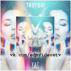 TroyBoi - No substitute ft. Y.A.S