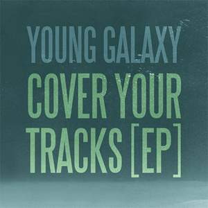 Young Galaxy - Cover Your Tracks